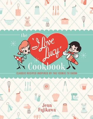 I Love Lucy Cookbook: Classic Recipes Inspired by the Iconic TV Show, The For Sale