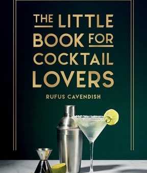 Little Book for Cocktail Lovers: Recipes, Crafts, Trivia and More - The Perfect Gift for Any Aspiring Mixologist, The Online Sale