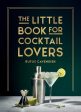 Little Book for Cocktail Lovers: Recipes, Crafts, Trivia and More - The Perfect Gift for Any Aspiring Mixologist, The Online Sale