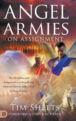 Angel Armies on Assignment: The Divisions and Assignments of Angels and How to Partner with Them in Your Prayers Cheap