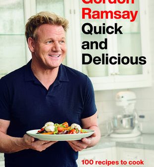 Gordon Ramsay Quick and Delicious: 100 Recipes to Cook in 30 Minutes or Less Hot on Sale