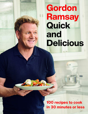 Gordon Ramsay Quick and Delicious: 100 Recipes to Cook in 30 Minutes or Less Hot on Sale