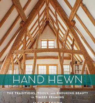 Hand Hewn: The Traditions, Tools, and Enduring Beauty of Timber Framing For Discount