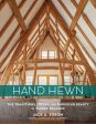 Hand Hewn: The Traditions, Tools, and Enduring Beauty of Timber Framing For Discount