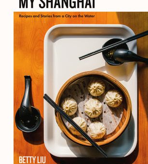 My Shanghai: Recipes and Stories from a City on the Water Sale