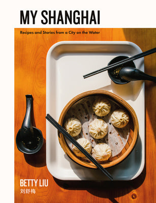 My Shanghai: Recipes and Stories from a City on the Water Sale