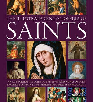 Illustrated Encyclopedia of Saints: An Authoritative Guide to the Lives and Works of Over 300 Christian Saints, The For Sale