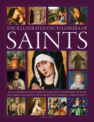 Illustrated Encyclopedia of Saints: An Authoritative Guide to the Lives and Works of Over 300 Christian Saints, The For Sale