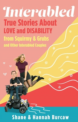 Interabled: True Stories about Love and Disability from Squirmy & Grubs and Other Interabled Couples Online now