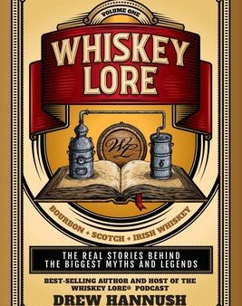 Whiskey Lore: Volume One: Bourbon, Scotch, Irish Whiskey: The Real Stories Behind the Biggest Myths and Legends Cheap