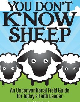 You Don t Know Sheep: An Unconventional Field Guide for Today s Faith Leader on Sale