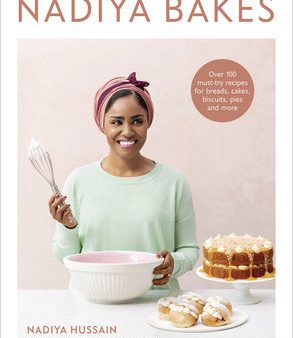 Nadiya Bakes: Over 100 Must-Try Recipes for Breads, Cakes, Biscuits, Pies, and More: A Baking Book Online now