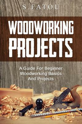 Woodworking Projects: A Guide for Beginner Woodworking Basics and Projects on Sale