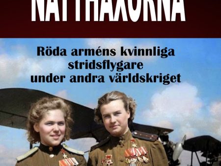 Natthäxorna : röda arméns kvinnliga stridsflygare under andra världskriget Online now