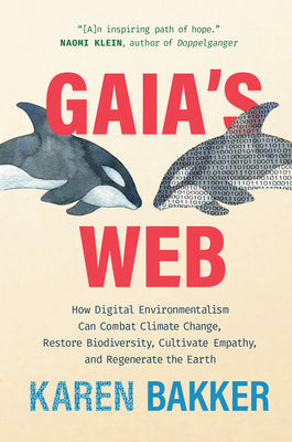 Gaia s Web: How Digital Environmentalism Can Combat Climate Change, Restore Biodiversity, Cultivate Empathy, and Regenerate the Ea Hot on Sale