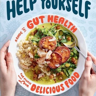 Help Yourself: A Guide to Gut Health for People Who Love Delicious Food on Sale