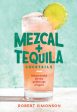 Mezcal and Tequila Cocktails: Mixed Drinks for the Golden Age of Agave [A Cocktail Recipe Book] Supply