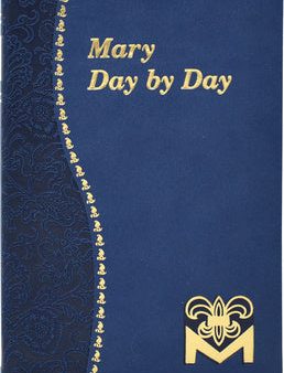 Mary Day by Day: Marian Meditations for Every Day Taken from the Holy Bible and the Writings of the Saints Supply