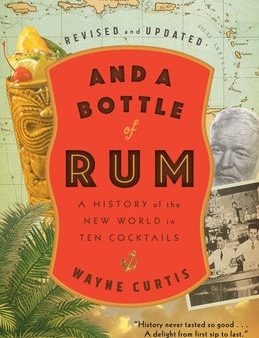 And a Bottle of Rum, Revised and Updated: A History of the New World in Ten Cocktails Fashion