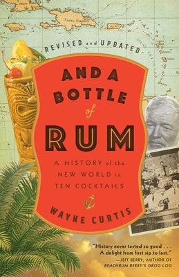 And a Bottle of Rum, Revised and Updated: A History of the New World in Ten Cocktails Fashion