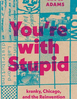 You re with Stupid: Kranky, Chicago, and the Reinvention of Indie Music Online Sale