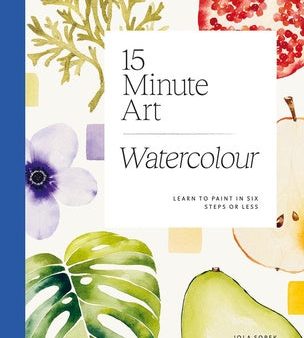 15-Minute Art Watercolour: Learn to Paint in Six Steps or Less on Sale