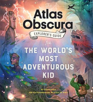 Atlas Obscura Explorer s Guide for the World s Most Adventurous Kid, The For Discount