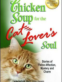 Chicken Soup for the Cat Lover s Soul: Stories of Feline Affection, Mystery and Charm For Sale