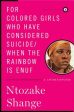 For Colored Girls Who Have Considered Suicide When the Rainbow Is Enuf: A Choreopoem For Cheap