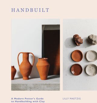 Handbuilt: A Modern Potter s Guide to Handbuilding with Clay on Sale