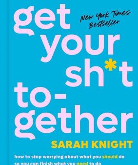 Get Your Sh*t Together: How to Stop Worrying about What You Should Do So You Can Finish What You Need to Do and Start Doing What You Want to D Cheap