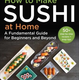 How to Make Sushi at Home: A Fundamental Guide for Beginners and Beyond For Cheap