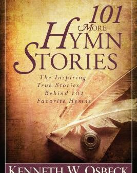 101 More Hymn Stories: The Inspiring True Stories Behind 101 Favorite Hymns Online now