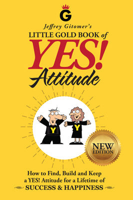 Jeffrey Gitomer s Little Gold Book of Yes! Attitude: New Edition, Updated & Revised: How to Find, Build and Keep a Yes! Attitude for a Lifetime of Suc Online now