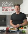 Gordon Ramsay s Healthy, Lean & Fit: Mouthwatering Recipes to Fuel You for Life Online Sale