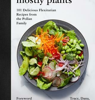 Mostly Plants: 101 Delicious Flexitarian Recipes from the Pollan Family For Cheap