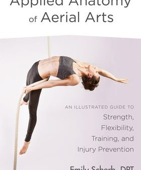 Applied Anatomy of Aerial Arts: An Illustrated Guide to Strength, Flexibility, Training, and Injury Prevention Online Sale