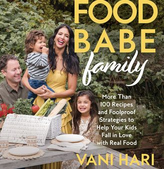 Food Babe Family: More Than 100 Recipes and Foolproof Strategies to Help Your Kids Fall in Love with Real Food: A Cookbook Fashion