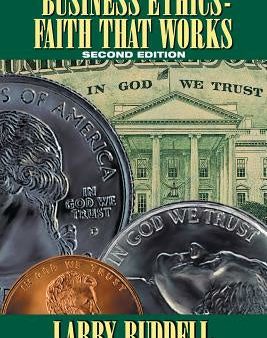 Business Ethics - Faith That Works, 2nd Edition: Leading Your Company to Long-Term Success on Sale