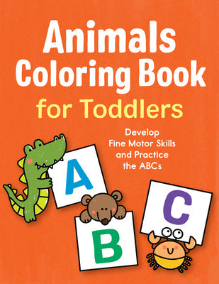 Animals Coloring Book for Toddlers: Develop Fine Motor Skills and Practice the ABCs Supply