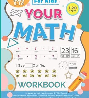 Your Math Workbook: kindergarten math workbook age 5-7 (120 Pages) - math workbook addition and subtraction Activities Kindergarten and 1s For Cheap