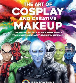 Art of Cosplay and Creative Makeup: Create Incredible Looks with Simple Techniques and Affordable Materials, The Hot on Sale