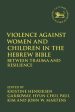 Violence Against Women and Children in the Hebrew Bible: Between Trauma and Resilience Fashion