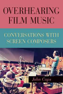 Overhearing Film Music: Conversations with Screen Composers Fashion