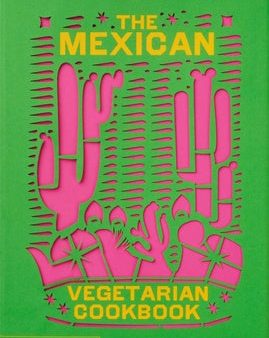 Mexican Vegetarian Cookbook: 400 Authentic Everyday Recipes for the Home Cook, The Online Hot Sale