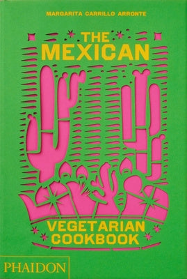 Mexican Vegetarian Cookbook: 400 Authentic Everyday Recipes for the Home Cook, The Online Hot Sale