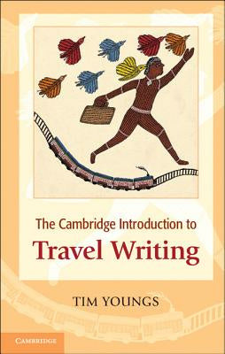 Cambridge Introduction to Travel Writing. Tim Youngs, The Online now