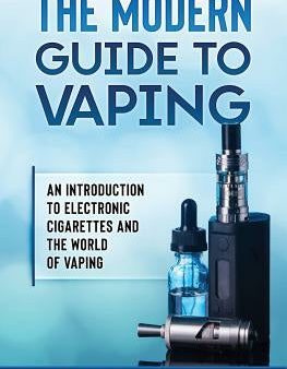 Modern Guide to Vaping: An Introduction to Electronic Cigarettes and the World of Vaping., The Online Hot Sale