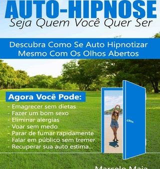 Auto Hipnose: Seja Quem Voce Quer Ser: Descubra Como Se Auto Hipnotizar Mesmo Com Os Olhos Abertos Cheap