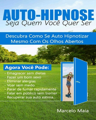 Auto Hipnose: Seja Quem Voce Quer Ser: Descubra Como Se Auto Hipnotizar Mesmo Com Os Olhos Abertos Cheap